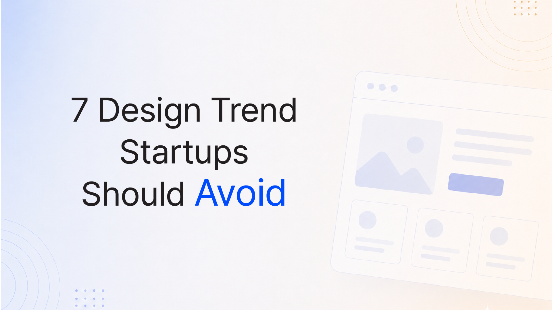 7 Design Trends Startups Should Avoid (And What to Do Instead)